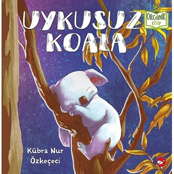 Uykusuz Koala - Organik Kitaplar Kübra Nur Özkeçeci