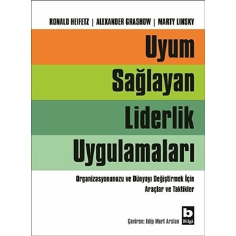 Uyum Sağlayan Liderlik Uygulamaları Ronald Heifetz, Alexander Grashow, Marty Linsky