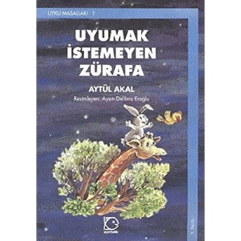 Uyumak Istemeyen Zürafa / Uyku Masalları -1 Aytül Akal