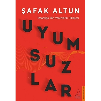 Uyumsuzlar - Insanlığa Yön Verenlerin Hikâyesi Şafak Altun