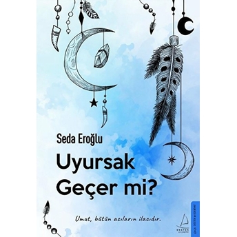 Uyursak Geçer Mi? - Umut, Bütün Acıların Ilacıdır. Seda Eroğlu