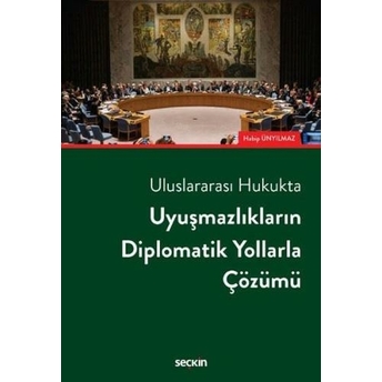 Uyuşmazlıkların Diplomatik Yollarla Çözümü Habip Ünyılmaz