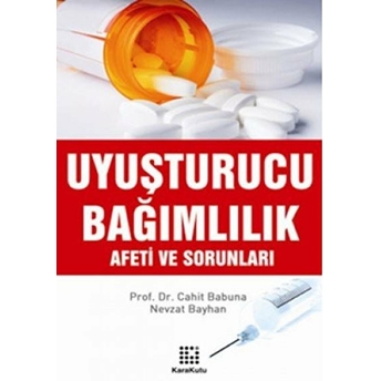 Uyuşturucu Bağımlılık Afeti Ve Sorunları Nevzat Bayhan