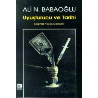 Uyuşturucu Ve Tarihi Bağımlılık Yapan Maddeler Ali Nahit Babaoğlu