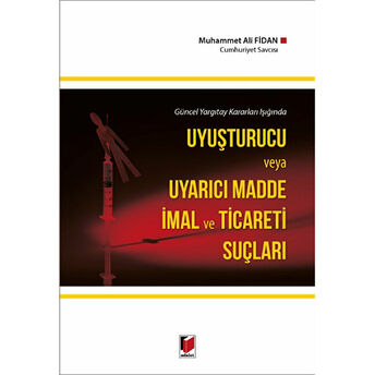 Uyuşturucu Ve Uyarıcı Madde Imal Ve Ticareti Suçları Muhammet Ali Fidan