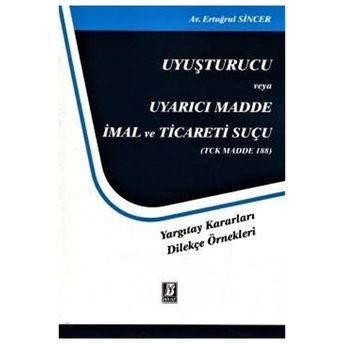 Uyuşturucu Veya Uyarıcı Madde Imal Ve Ticareti Suçu Ertuğrul Sincer