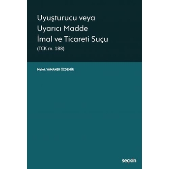 Uyuşturucu Veya Uyarıcı Madde Imal Ve Ticareti Suçu Melek Yamaner Özdemir