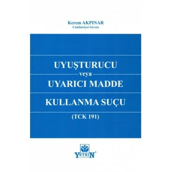 Uyuşturucu Veya Uyarıcı Madde Kullanma Suçu Kerem Akpınar