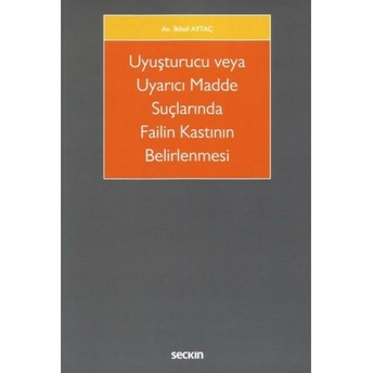 Uyuşturucu Veya Uyarıcı Madde Suçlarında Failin Kastının Belirlenmesi Ikbal Aytaç