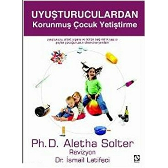 Uyuşturuculardan Korunmuş Çocuk Yetiştirme Aletha J. Solter