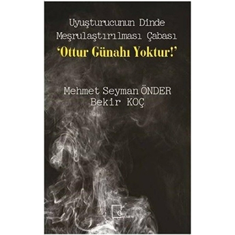 Uyuşturucunun Dinde Meşrulaştırılması Çabası Ottur Günahı Yoktur - Bekir Koç - Mehmet Seyman Önder