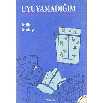 Uyuyamadığım Düş Kovalayan Atilla Atalay