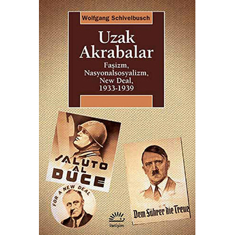 Uzak Akrabalar Faşizm, Nasyonalsosyalizm, New Deal, 1933-1939 Wolfgang Schivelbusch