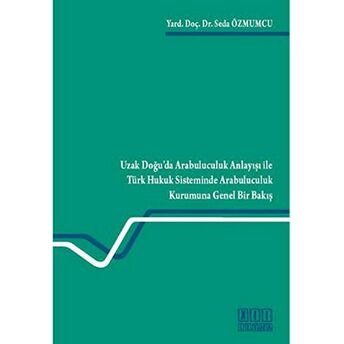 Uzak Doğu’da Arabuluculuk Anlayışı Ile Türk Hukuk Sisteminde Arabuluculuk Kurumuna Genel Bir Bakış Seda Özmumcu