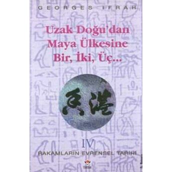 Uzak Doğu’dan Maya Ülkesine Bir, Iki, Üç.. Rakamların Evrensel Tarihi 4 Georges Ifrah