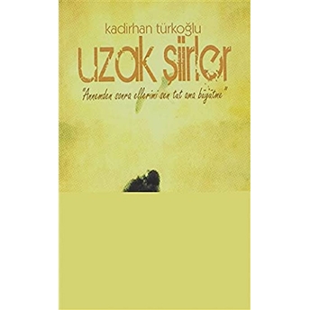 Uzak Şiirler-Kadirhan Türkoğlu