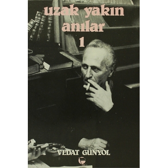 Uzak Yakın Anılar 1 - Vedat Günyol