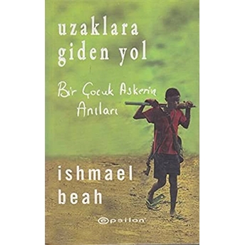 Uzaklara Giden Yol Ishmael Beah