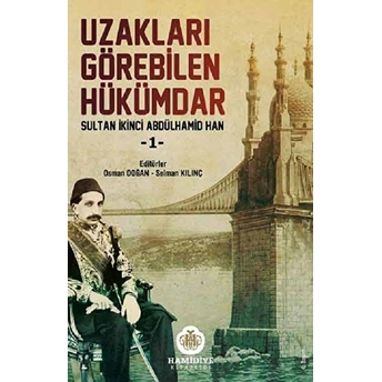 Uzakları Görebilen Hükümdar / Sultan Ikinci Abdülhamid Han -1 Kolektif