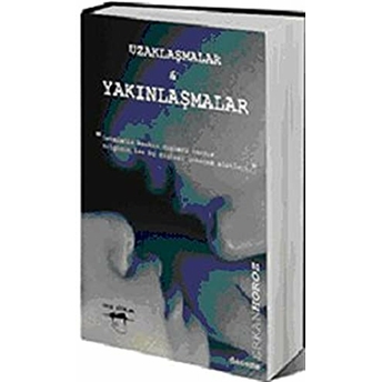 Uzaklaşmalar Ve Yakınlaşmalar Erkan Horoz