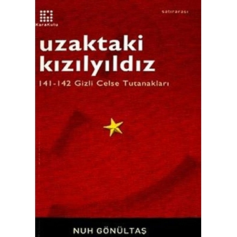 Uzaktaki Kızılyıldız 141-142 Gizli Celse Tutanakları Nuh Gönültaş