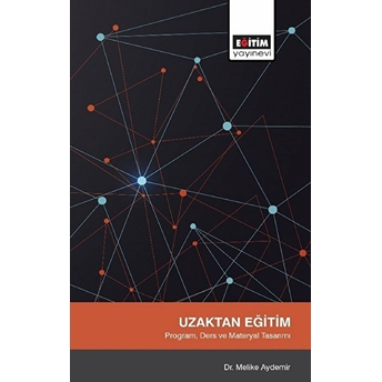 Uzaktan Eğitim : Program, Ders Ve Materyal Tasarımı Melike Aydemir