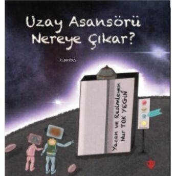 Uzay Asansörü Nereye Çıkar Nur Tok Yegin