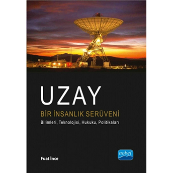 Uzay Bir Insanlık Serüveni : Bilimleri, Teknolojisi, Hukuku, Politikaları-Fuat Ince