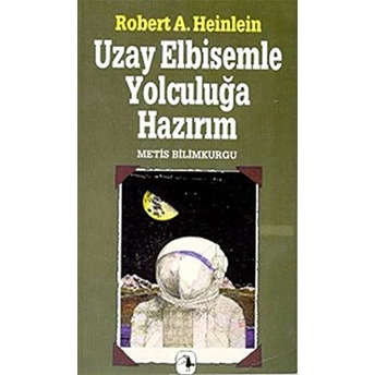 Uzay Elbisemle Yolculuğa Hazırım Robert A. Heinlein