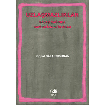 Uzlaşmazlıklar Savaş Çağında Kapitalizm Ve Iktidar Gopal Balakrishnan