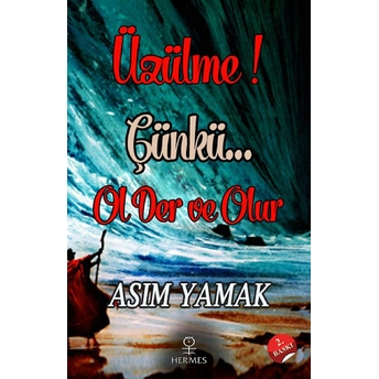 Üzülme! Çünkü… Ol Der Ve Olur - Asım Yamak