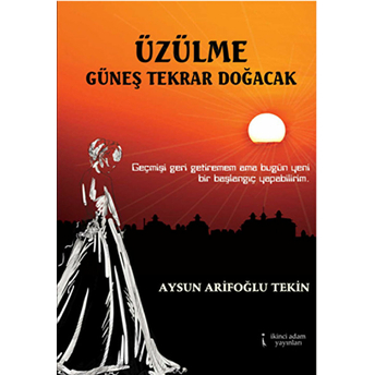 Üzülme Güneş Tekrar Doğacak