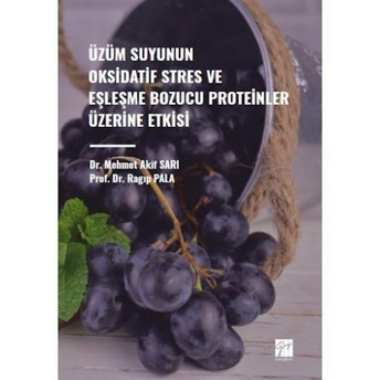 Üzüm Suyunun Oksidatif Stres Ve Eşleşme Bozucu Proteinler Üzerine Etkisi Mehmet Akif Sarı