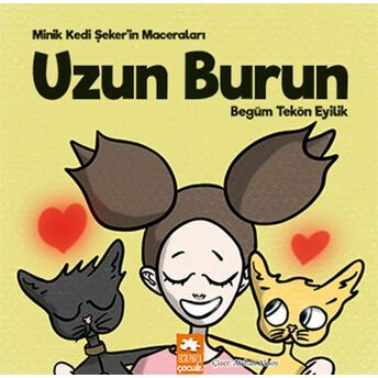 Uzun Burun - Minik Kedi Şeker’in Maceraları Begüm Tekön Eyilik