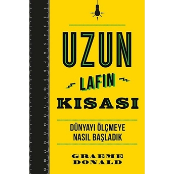 Uzun Lafın Kısası - Dünyayı Ölçmeye Nasıl Başladık Graeme Donald