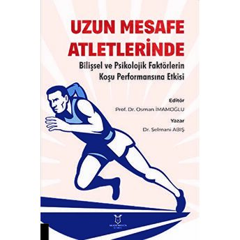 Uzun Mesafe Atletlerinde Bilişsel Ve Psikolojik Faktörlerin Koşu Performansına Etkisi Selmani Abış