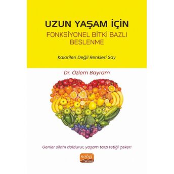 Uzun Yaşam Için Fonksiyonel Bitki Bazlı Beslenme - Kalorileri Değil Renkleri Say Özlem Bayram