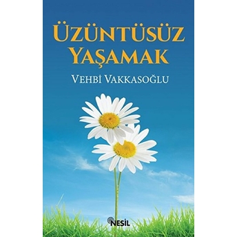 Üzüntüsüz Yaşamak Vehbi Vakkasoğlu