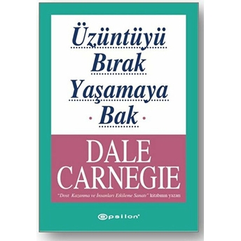 Üzüntüyü Bırak Yaşamaya Bak Dale Carnegie