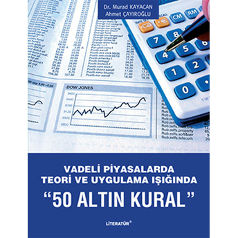 Vadeli Piyasalarda Teori Ve Uygulama Işığında 50 Altın Kural Murad Kayacan