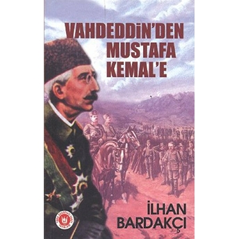 Vahdeddin'den Mustafa Kemal'e Ilhan Bardakçı