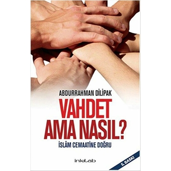 Vahdet Ama Nasıl? Islam Cemaatine Doğru Abdurrahman Dilipak