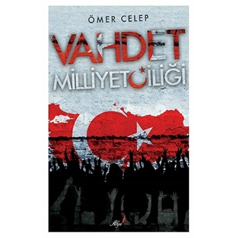 Vahdet Milliyetçiliği Ömer Celep