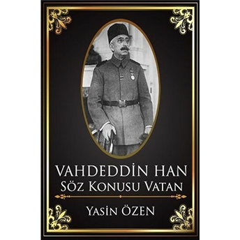 Vahdettin Han: Söz Konusu Vatan