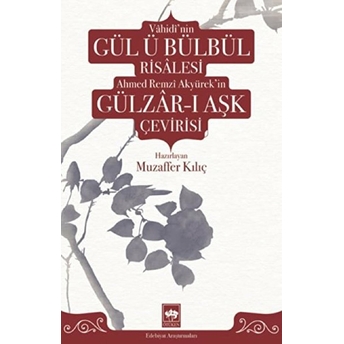 Vâhidî'nin Gül Ü Bülbül Risâlesi Ve Ahmed Remzî Akyürek'in Gülzâr-I Aşk Çevirisi Muzaffer Kılıç