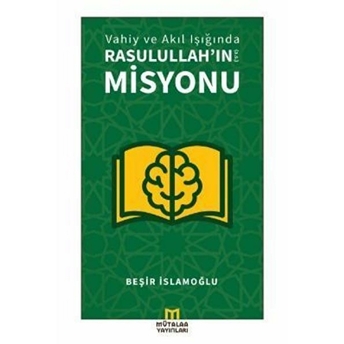 Vahiy Ve Akıl Işığında Rasulullah’ın (A.s.) Misyonu - Beşir Islamoğlu