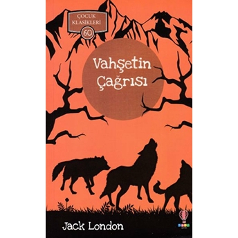 Vahşetin Çağrısı - Çocuk Klasikleri 60 Jack London