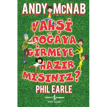 Vahşi Doğaya Girmeye Hazır Mısınız? Andy Mcnab, Phil Earle