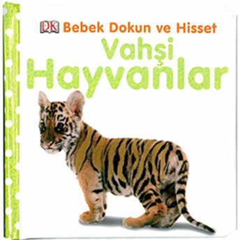 Vahşi Hayvanlar / Bebek Dokun Ve Hisset Dawn Sirett