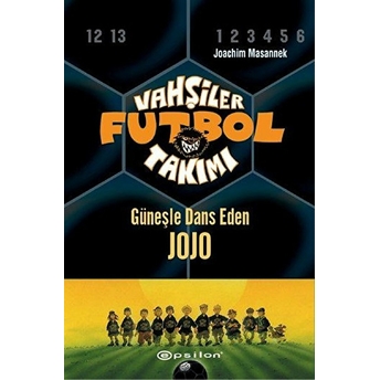 Vahşiler Futbol Takımı 11 - Güneşle Dans Eden Jojo (Ciltli) Joachim Masannek